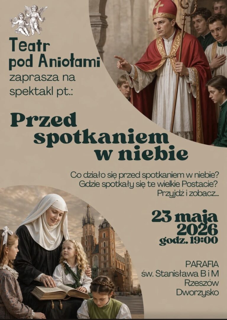 Serdecznie zapraszamy na wyjątkowy spektakl pt. „Przed spotkaniem w niebie”, który zostanie wystawiony w naszym kościele już w przyszłą sobotę — 23 maja 2026 roku o godz. 19:00. Niech to będzie czas zatrzymania się w codziennym biegu oraz okazja do wspólnego spotkania i refleksji nad życiem oraz duchowym dziedzictwem św. Stanisława Biskupa i Męczennika — patrona naszej parafii — oraz błogosławionej Zofii z Maciejowskich Czeskiej.. 📍 Miejsce: nasz kościół 📅 Data: 23 maja 2026 r. 🕖 Godzina: 19:00